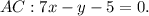 AC: 7x-y-5=0.