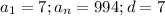 a_1=7; a_n=994; d=7