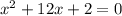 x^2+12x+2=0