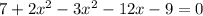 7+2 x^{2} -3x^2-12x-9=0