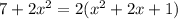 7+2 x^{2} =2(x^2+2x+1)