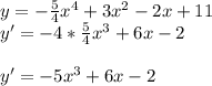 y=- \frac{5}{4} x^{4} +3 x^{2} -2x+11 \\ y'=-4* \frac{5}{4} x^3+6x-2 \\ \\ y'=-5x^3+6x-2