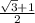 \frac{ \sqrt{3}+1 }{2}