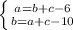 \left \{ {{a=b+c-6} \atop {b=a+c-10}} \right.