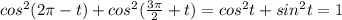 cos^2(2 \pi -t)+cos^2( \frac{3 \pi }{2} +t)=cos^2t+sin^2t=1