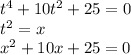 t^4+10t^2+25=0 \\ &#10;t^2=x \\ x^2+10x+25=0 \\