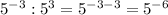 5^{-3}:5^3=5^{-3-3}=5^{-6}