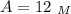 A=12 \ _M