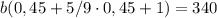 b (0,45 + 5/9 \cdot 0,45 + 1) = 340