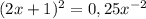 (2x + 1)^2 = 0,25x^{-2}