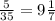 \frac{5}{35} =9 \frac{1}{7}