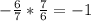 - \frac{6}{7} * \frac{7}{6} = -1