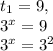 t_{1} =9,&#10;&#10;3^{x}=9 &#10;&#10;&#10; 3^{x} = 3^{2}