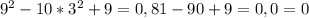 9^{2} -10* 3^{2} +9=0, 81-90+9=0, 0=0