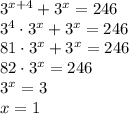 3^{x+4}+3^x=246\\3^4\cdot3^x+3^x=246\\81\cdot3^x+3^x=246\\82\cdot3^x=246\\3^x=3\\x=1