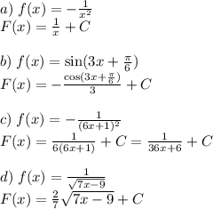 a)\;f(x)=-\frac1{x^2}\\F(x)=\frac1x+C\\\\b)\;f(x)=\sin(3x+\frac\pi6)\\F(x)=-\frac{\cos(3x+\frac\pi6)}3+C\\\\c)\;f(x)=-\frac1{(6x+1)^2}\\F(x)=\frac1{6(6x+1)}+C=\frac1{36x+6}+C\\\\d)\;f(x)=\frac1{\sqrt{7x-9}}\\F(x)=\frac{2}{7}\sqrt{7x-9}+C