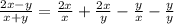 \frac{2x-y}{x+y} = \frac{2x}{x} + \frac{2x}{y} - \frac{y}{x} - \frac{y}{y} &#10;