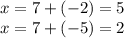 x=7+(-2)=5 \\ &#10;x=7+(-5)=2