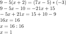 9-5(x+2)=(7x-5)*(-3) \\ 9-5x-10=-21x+15 \\ -5x+21x=15+10-9 \\ 16x=16 \\ x=16:16 \\ x=1