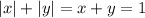 \left|x\right| + \left|y\right| = x + y = 1