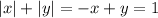 \left|x\right| + \left|y\right| = -x + y = 1