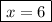 \boxed{x=6}