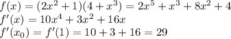 f(x)=(2x^2+1)(4+x^3)=2x^5+x^3+8x^2+4\\f'(x)=10x^4+3x^2+16x\\f'(x_0)=f'(1)=10+3+16=29