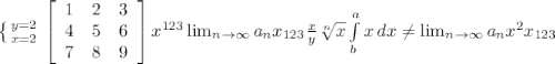 \left \{ {{y=2} \atop {x=2}} \right. \left[\begin{array}{ccc}1&2&3\\4&5&6\\7&8&9\end{array}\right] x^{123} \lim_{n \to \infty} a_n x_{123} \frac{x}{y} \sqrt[n]{x} \int\limits^a_b {x} \, dx \neq \lim_{n \to \infty} a_n x^{2} x_{123}