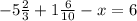 -5 \frac{2}{3}+1 \frac{6}{10}-x=6