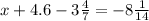 x+4.6-3 \frac{4}{7}=-8 \frac{1}{14}