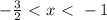 - \frac{3}{2} \ \textless \ x\ \textless \ -1