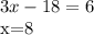 3x-18=6&#10;&#10;x=8