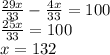 \frac{29x}{33} - \frac{4x}{33} =100 \\ \frac{25x}{33} =100 \\ x=132