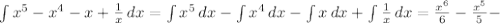 \int\limits {x^{5}-x^{4}-x+\frac{1}{x}} \, dx=\int\ntegra {x^{5}}\, dx - \int\ntegra {x^{4}}\, dx - \int\ntegra {x}\, dx + \int\ntegra {\frac{1}{x}}\, dx = \frac{x^{6}}{6}-\frac{x^{5}}{5}-