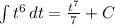 \int\limits {t^{6}} \, dt=\frac{t^{7}}{7}+C