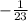 - \frac{1}{23}