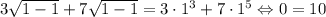 3\sqrt{1-1}+7\sqrt{1-1}=3\cdot1^3+7\cdot1^5 \Leftrightarrow0=10