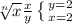 \sqrt[n]{x} \frac{x}{y} \left \{ {{y=2} \atop {x=2}} \right.