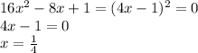 16x^2-8x+1=(4x-1)^2=0\\4x-1=0\\x=\frac{1}{4}