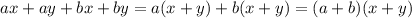 ax+ay+bx+by=a(x+y)+b(x+y)=(a+b)(x+y)