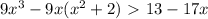 9x^3-9x( x^{2} +2)\ \textgreater \ 13-17x