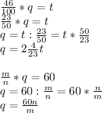 \frac{46}{100} *q=t \\ &#10; \frac{23}{50} *q =t \\ &#10;q= t: \frac{23}{50} = t * \frac{50}{23} \\ &#10;q= 2 \frac{4}{23}t \\ \\ &#10; \frac{m}{n} *q = 60 \\ &#10;q= 60 : \frac{m}{n} = 60 * \frac{n}{m} \\ &#10;q= \frac{60n}{m}