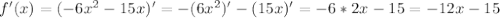 f'(x)=(-6x^2-15x)' =-(6x^2)'-(15x)' = -6*2x-15=-12x-15