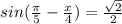 sin( \frac{ \pi }{5} - \frac{x}{4})= \frac{ \sqrt{2} }{2}