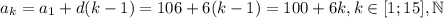 a_k=a_1+d(k-1) = 106+6(k-1)=100+6k, k \in [1;15],\mathbb N