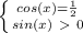 \left \{ {{cos(x)=\frac{1}{2}} \atop {sin(x) \ \textgreater \ 0}} \right.