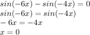 sin(-6x)-sin(-4x)=0 \\sin(-6x)=sin(-4x) \\ -6x=-4x \\ x=0