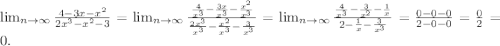 \lim_{n \to \infty} \frac{4-3x-x^{2} }{2x^{3}-x^{2}-3 } = \lim_{n \to \infty} \frac{\frac{4}{x^{3} } -\frac{3x}{x^{3} } -\frac{x^{2} }{x^{3} } }{\frac{2x^{3} }{x^{3} }-\frac{x^{2} }{x^{3} }-\frac{3}{x^{3} } } = \lim_{n \to \infty} \frac{\frac{4}{x^{3} } -\frac{3}{x^{2} }-\frac{1}{x} }{2-\frac{1}{x} -\frac{3}{x^{3} } } =\frac{0-0-0}{2-0-0} =\frac{0}{2} =0.