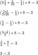 (3 \frac{1}{2}* \frac{5}{28} - \frac{1}{4} ) * 8 = 3 \\ \\ &#10;( \frac{7*5}{2*28} - \frac{1}{4} ) * 8 = 3 \\ \\ &#10;( \frac{5}{8} - \frac{1}{4} ) * 8 = 3 \\ \\ &#10;( \frac{5-2}{8} ) * 8 = 3 \\ \\ &#10; \frac{3}{8} * \frac{8}{1} =3 \\ \\ &#10;3=3