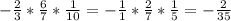 - \frac{2}{3} * \frac{6}{7} * \frac{1}{10} =- \frac{1}{1} * \frac{2}{7} * \frac{1}{5} =- \frac{2}{35}